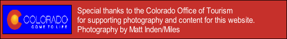 Special thanks to the Colorado Office of Tourism 
for supporting photography and content for this website.
Photography by Matt Inden/Miles
