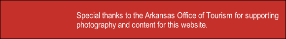 Special thanks to the Arkansas Office of Tourism for supporting
photography and content for this website.
